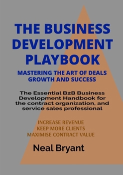 Paperback The Business Development Playbook: The Essential B2B Business Development Handbook for the contract organization, and service sales professional Book