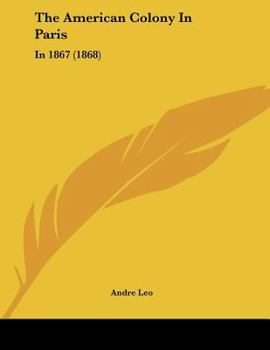 Paperback The American Colony In Paris: In 1867 (1868) Book