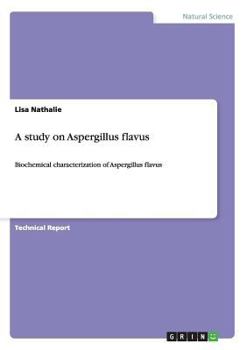 Paperback A study on Aspergillus flavus: Biochemical characterization of Aspergillus flavus Book