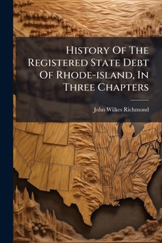 Paperback History Of The Registered State Debt Of Rhode-island, In Three Chapters Book