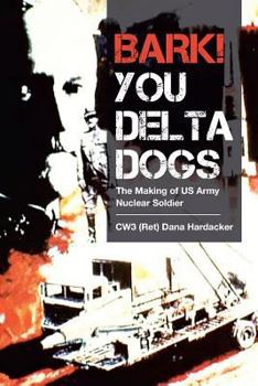 Paperback Bark! You Delta Dogs: The Making of US Army Nuclear Soldier Book