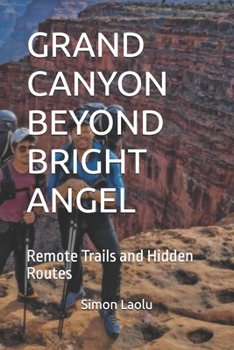 Paperback Grand Canyon Beyond Bright Angel: Remote Trails and Hidden Routes Book
