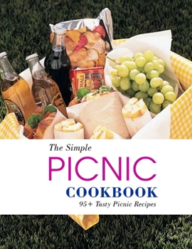 Paperback The Simple Picnic Cookbook: 95+ Tasty Picnic Recipes Book