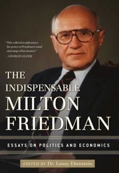 Hardcover The Indispensable Milton Friedman: Essays on Politics and Economics Book