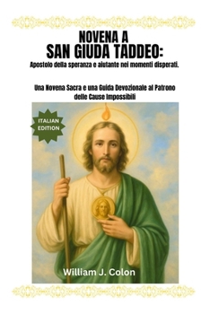Paperback Novena a San Giuda Taddeo: Apostolo della speranza e aiutante nei momenti disperati.: Una Novena Sacra e una Guida Devozionale al Patrono delle Cause [Italian] Book