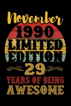 November 1990 Limited Edition 29 Years Of Being Awesome: Funny Novelty Gift For Men And Women - 29th Birthday Gift For 29 Years Old Men and Women born ... Diary, 120 page, Lined, 6x9 (15.2 x 22.9 cm)