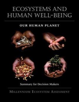 Hardcover Ecosystems and Human Well-Being: Our Human Planet: Summary for Decision Makers Book