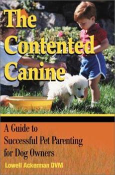 Paperback The Contented Canine: A Guide to Successful Pet Parenting for Dog Owners Book