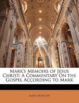 Paperback Mark's Memoirs of Jesus Christ: A Commentary On the Gospel According to Mark Book