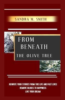 Paperback From Beneath The Olive Tree: Rewrite Your Stories From This Life And Past Lives Book