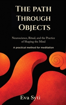 Hardcover The Path Through The Objects: A practical method for meditation Book