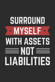 Surround Myself With Assets Not Liabilities: Notebook | Diary | Composition | 6x9 | 120 Pages | Cream Paper | Small Business Blank Lined Journal Gifts For Accountants, Tax Officers
