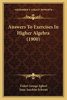 Paperback Answers To Exercises In Higher Algebra (1900) Book