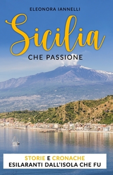 Paperback Sicilia, che passione: Storie e cronache esilaranti dall'Isola che fu [Italian] Book