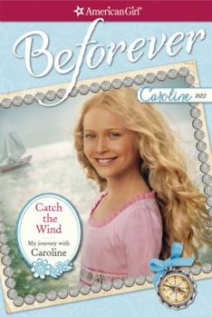CATCH THE WIND: MY JOURNEY WITH CAROLINE - Book  of the American Girl: Caroline