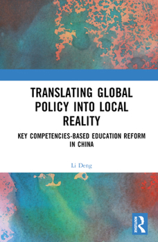Hardcover Translating Global Policy into Local Reality: Key Competencies-Based Education Reform in China Book