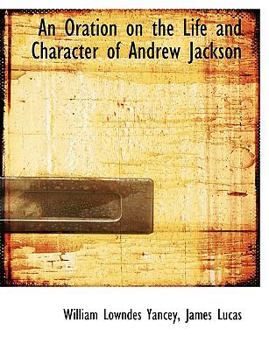 An Oration on the Life and Character of Andrew Jackson