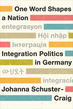 One Word Shapes a Nation: Integration Politics in Germany (German and European Studies)