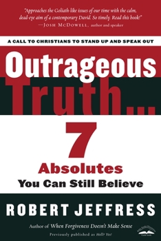 Paperback Outrageous Truth...: 7 Absolutes You Can Still Believe Book