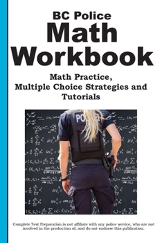 Paperback BC Police Math Workbook: No-Calculator Practice and Job-Specific Word Problems for Canadian Police Applicants Book