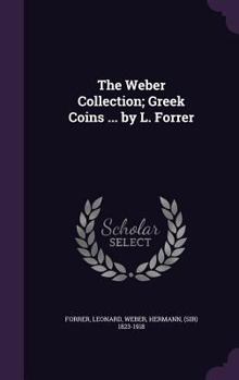 Hardcover The Weber Collection; Greek Coins ... by L. Forrer Book