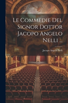 Paperback Le Commedie Del Signor Dottor Jacopo Angelo Nelli ... [Italian] Book