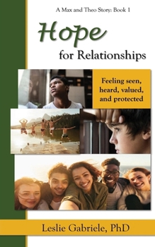 Hope for Relationships: Feeling seen, heard, valued, and protected (Max and Theo Series)