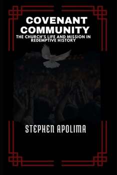 Covenant Community: The Church’s Life and Mission in Redemptive History (THE BIBLICAL COVENANT SERIES)