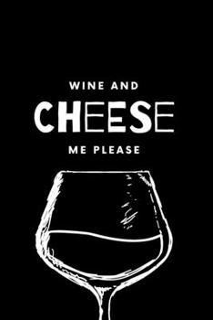Paperback Wine and Cheese Me Please: (Black Blank Lined Journal) Book