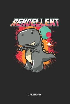Rexcellent Calendar: T-Rex Rexcellent Themed Weekly and Monthly Calendar Planner (6x9 inches) ideal as a Prehistoric Planning Calendar Journal. ... Lovers. Great gift for Kids, Men and Women