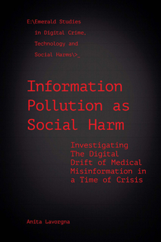 Hardcover Information Pollution as Social Harm: Investigating the Digital Drift of Medical Misinformation in a Time of Crisis Book