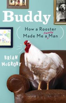 Hardcover Buddy: How a Rooster Made Me a Family Man Book