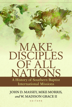 Paperback Make Disciples of All Nations: A History of Southern Baptist International Missions Book