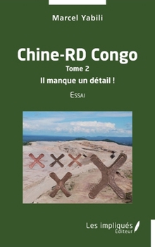 Chine-RD Congo Tome 2 Il manque un détail !: Essai - Book  of the Chine - RD Congo