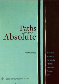 Hardcover Paths to the Absolute: Mondrian, Malevich, Kandinsky, Pollock, Newman, Rothko, and Still Book