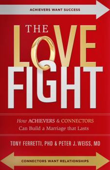 Paperback The Love Fight: How Achievers & Connectors Can Build A Marriage That Lasts (AdventHealth Press) Book