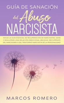 Paperback Guía de sanación del abuso narcisista: ¡Sigue la guía esencial de recuperación de narcisistas, sana y deja atrás una relación emocional abusiva! ¡Recu [Spanish] Book