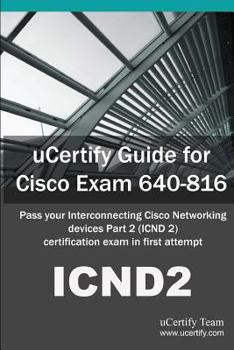 Paperback uCertify Guide for Cisco Exam 640-816: Pass your Interconnecting Cisco Networking Devices Part 2 (ICND2) certification exam in first attempt Book