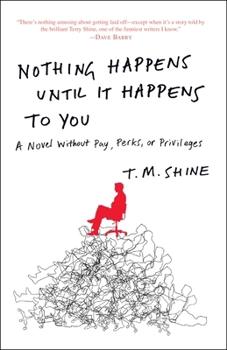 Paperback Nothing Happens Until It Happens to You: A Novel Without Pay, Perks, or Privileges Book