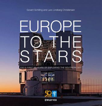Hardcover Europe to the Stars: Eso's First 50 Years of Exploring the Southern Sky Book