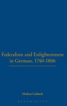 Hardcover Federalism and Enlightenment in German, 1740-1806: 170-1806 Book