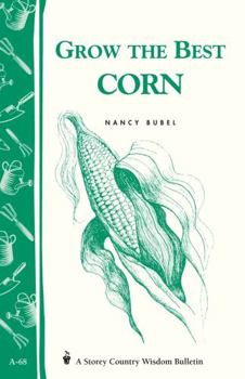 Paperback Grow the Best Corn: Storey's Country Wisdom Bulletin A-68 Book