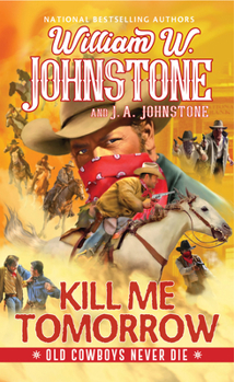 Kill Me Tomorrow - Book #3 of the Old Cowboys Never Die
