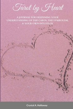 Tarot by Heart: A Journal for Deepening Your Understanding of the Cards, the Symbolism, & Your Own Intuition