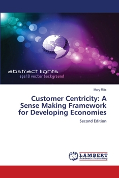 Paperback Customer Centricity: A Sense Making Framework for Developing Economies Book