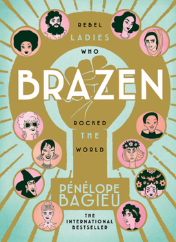 Brazen: Rebel Ladies Who Rocked the World - Book  of the Les Culottées