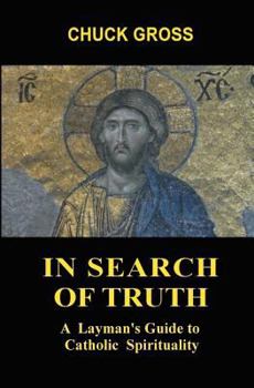 Paperback In Search of Truth: A Layman's Guide to Catholic Spirituality Book