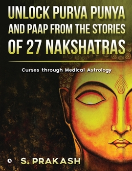 Paperback Unlock Purva Punya and Paap from the Stories of 27 Nakshatras: Curses through Medical Astrology Book