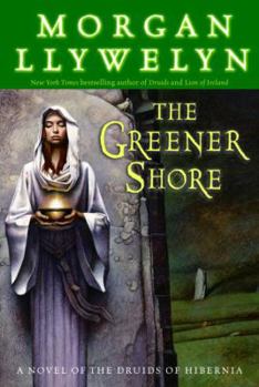 Hardcover The Greener Shore: A Novel of the Druids of Hibernia Book