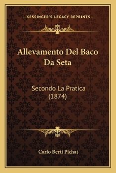 Paperback Allevamento Del Baco Da Seta: Secondo La Pratica (1874) [Italian] Book